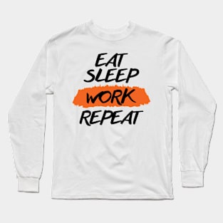 Eat Sleep Work Repeat Long Sleeve T-Shirt